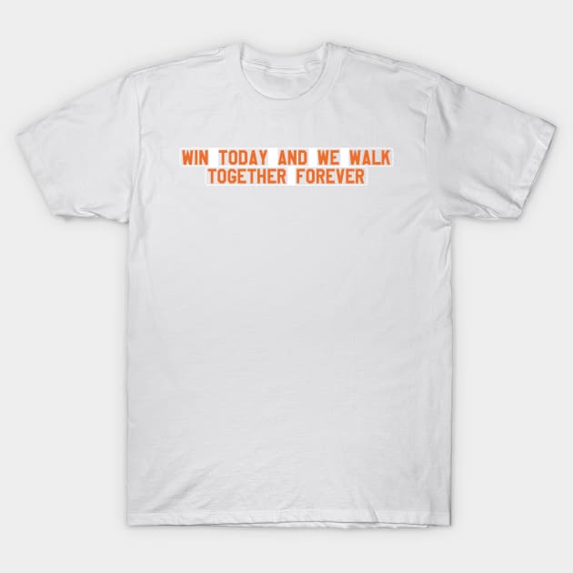 win today and we walk together forever T-Shirt by cartershart